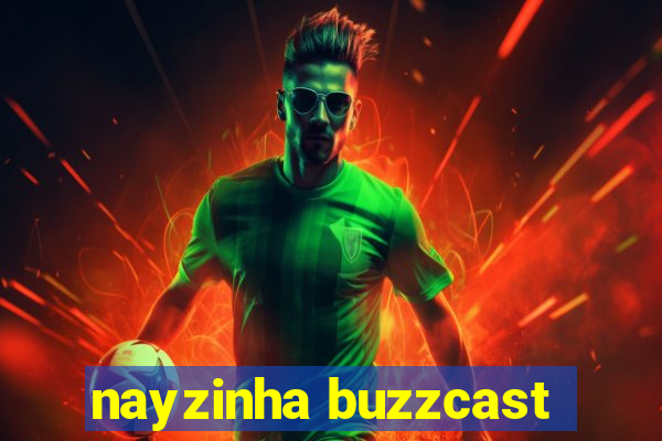 nayzinha buzzcast